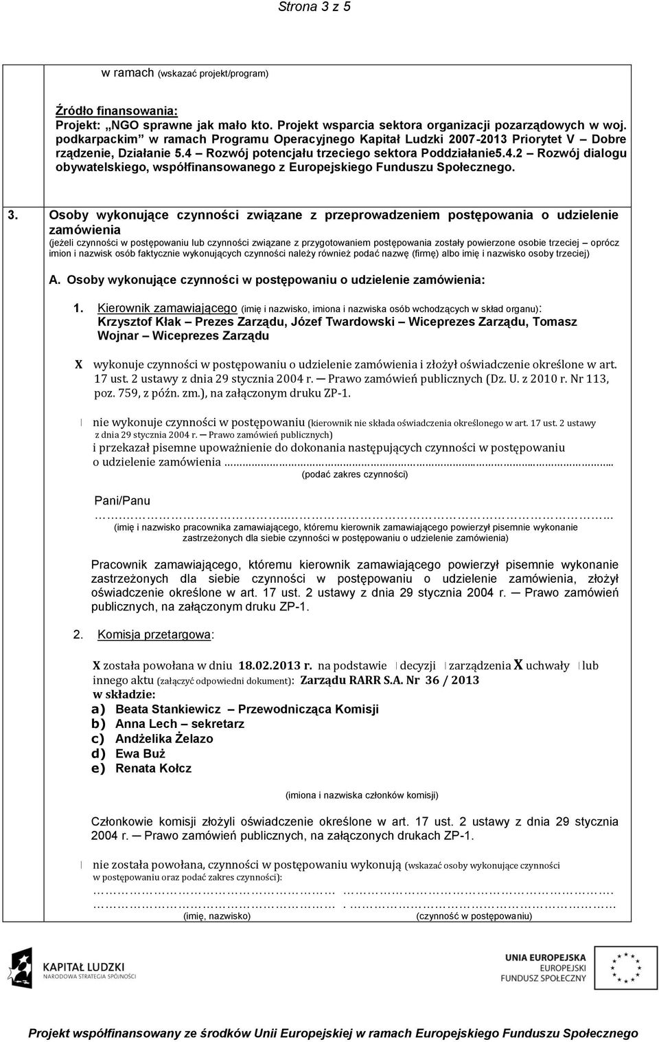 Rozwój potencjału trzeciego sektora Poddziałanie5.4.2 Rozwój dialogu obywatelskiego, współfinansowanego z Europejskiego Funduszu Społecznego. 3.