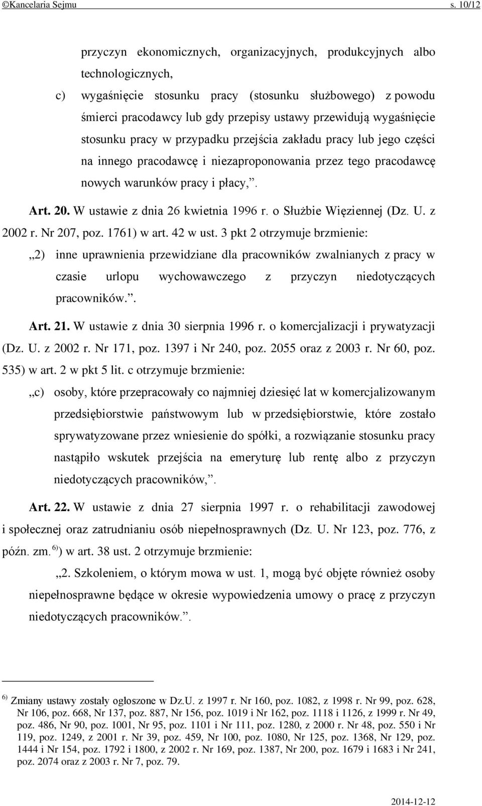 wygaśnięcie stosunku pracy w przypadku przejścia zakładu pracy lub jego części na innego pracodawcę i niezaproponowania przez tego pracodawcę nowych warunków pracy i płacy,. Art. 20.