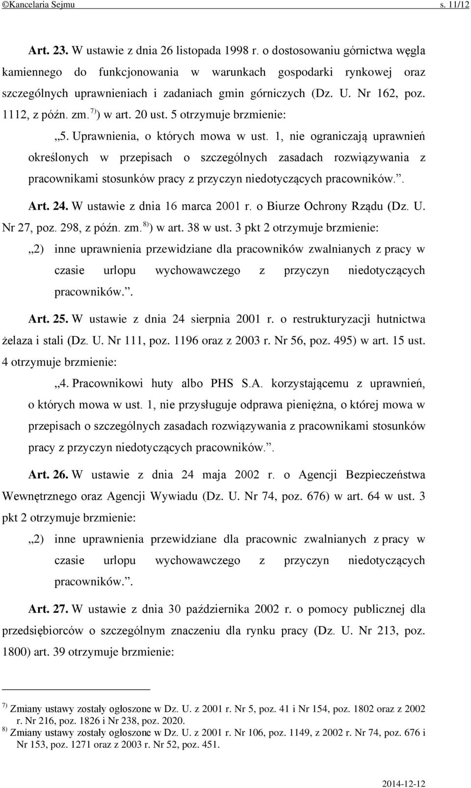 7) ) w art. 20 ust. 5 otrzymuje brzmienie: 5. Uprawnienia, o których mowa w ust.