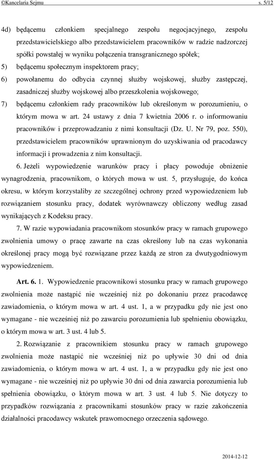 transgranicznego spółek; 5) będącemu społecznym inspektorem pracy; 6) powołanemu do odbycia czynnej służby wojskowej, służby zastępczej, zasadniczej służby wojskowej albo przeszkolenia wojskowego; 7)