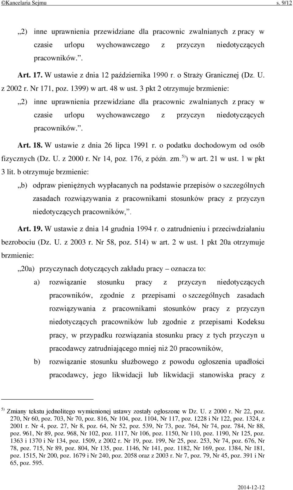 3 pkt 2 otrzymuje brzmienie: 2) inne uprawnienia przewidziane dla pracownic zwalnianych z pracy w czasie urlopu wychowawczego z przyczyn niedotyczących pracowników.. Art. 18.