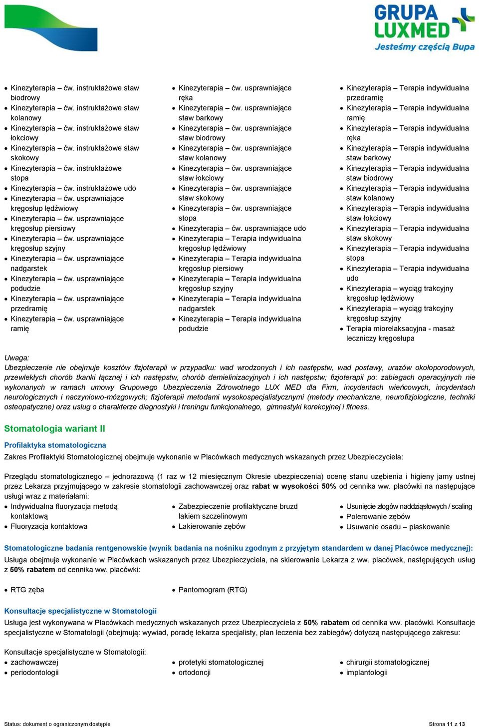 tkanki łącznej i ich następstw, chorób demielinizacyjnych i ich następstw; fizjoterapii po: zabiegach operacyjnych nie wykonanych w ramach umowy Grupowego Ubezpieczenia Zdrowotnego LUX MED dla Firm,