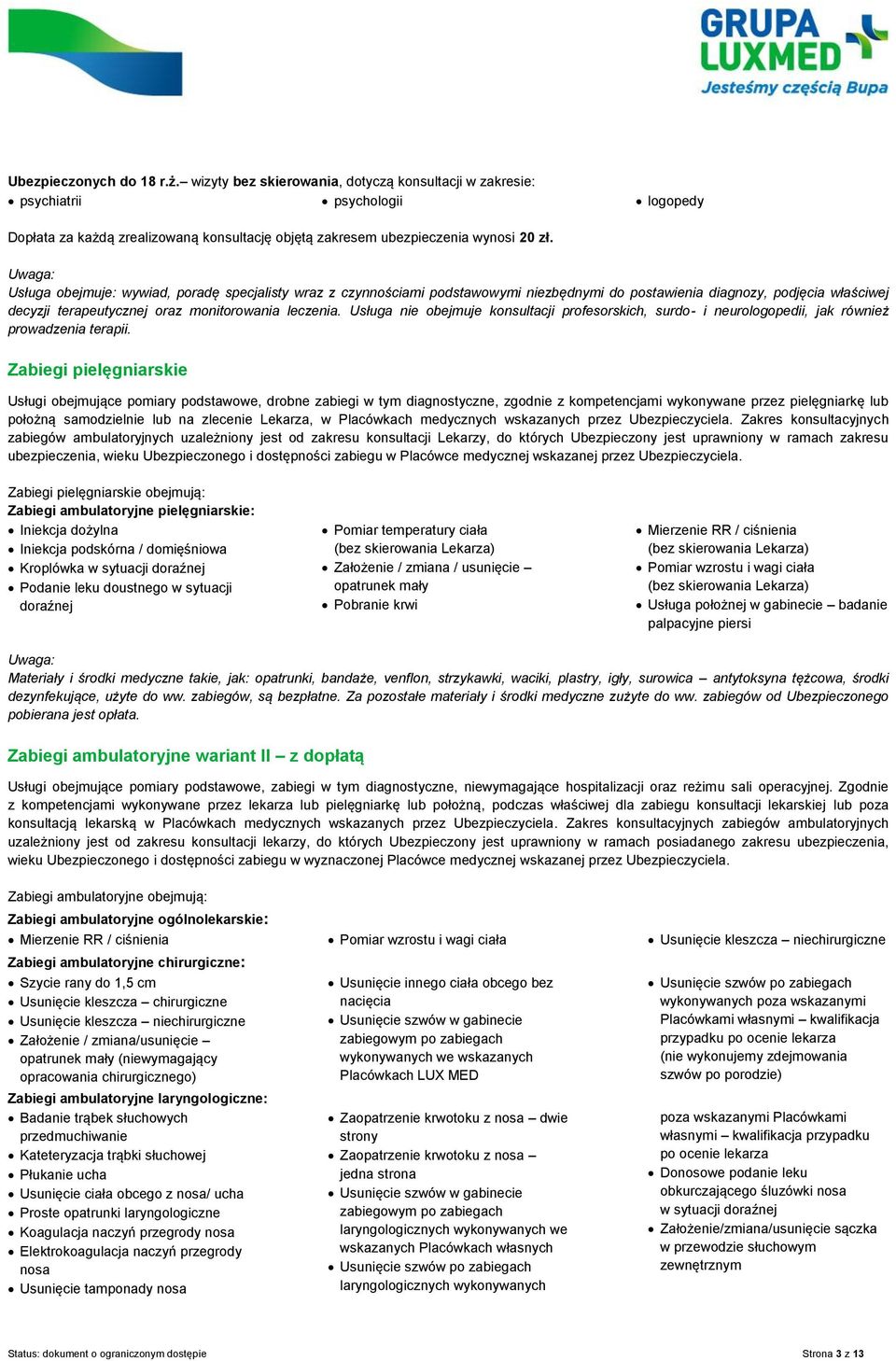 Usługa nie obejmuje konsultacji profesorskich, surdo- i neurologopedii, jak również prowadzenia terapii.