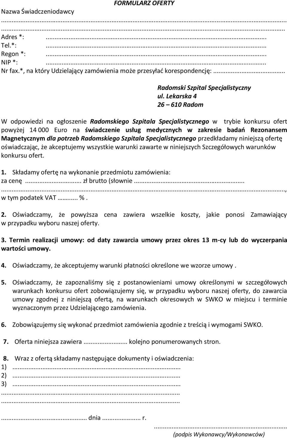 Magnetycznym dla potrzeb Radomskiego Szpitala Specjalistycznego przedkładamy niniejszą ofertę oświadczając, że akceptujemy wszystkie warunki zawarte w niniejszych Szczegółowych warunków konkursu