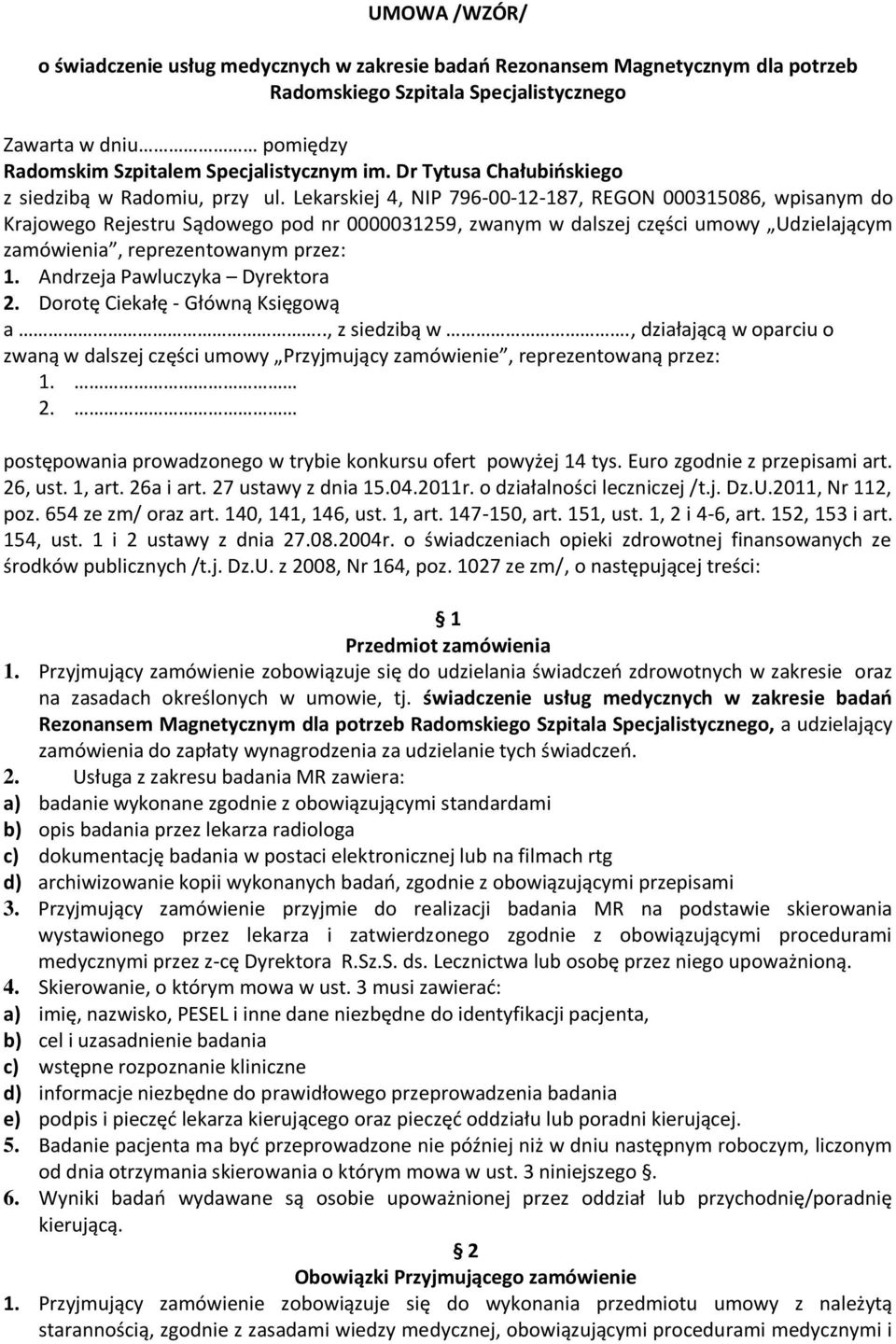 Lekarskiej 4, NIP 796-00-12-187, REGON 000315086, wpisanym do Krajowego Rejestru Sądowego pod nr 0000031259, zwanym w dalszej części umowy Udzielającym zamówienia, reprezentowanym przez: 1.