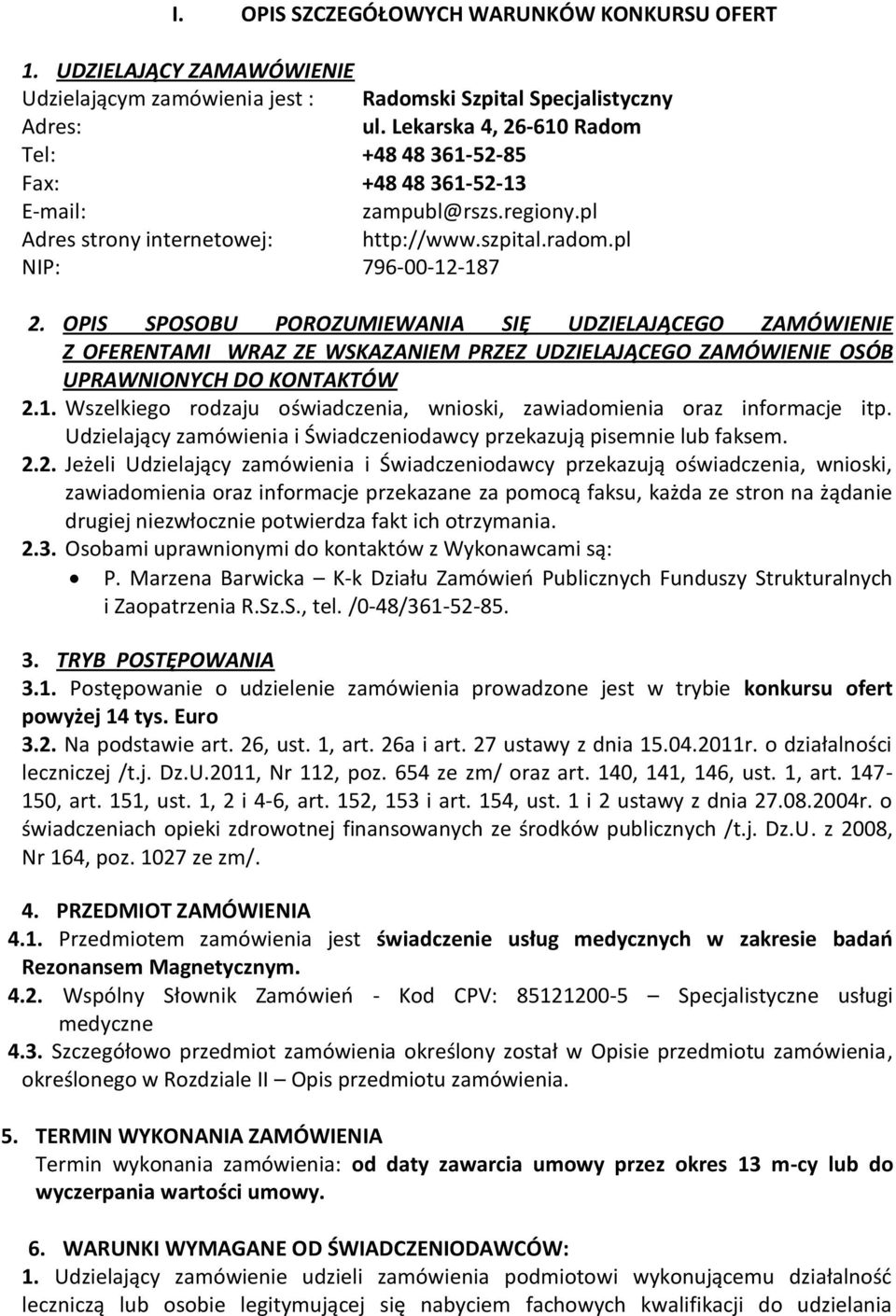 OPIS SPOSOBU POROZUMIEWANIA SIĘ UDZIELAJĄCEGO ZAMÓWIENIE Z OFERENTAMI WRAZ ZE WSKAZANIEM PRZEZ UDZIELAJĄCEGO ZAMÓWIENIE OSÓB UPRAWNIONYCH DO KONTAKTÓW 2.1.