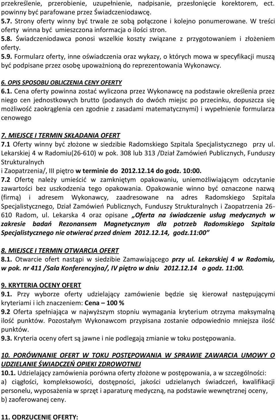 Świadczeniodawca ponosi wszelkie koszty związane z przygotowaniem i złożeniem oferty. 5.9.