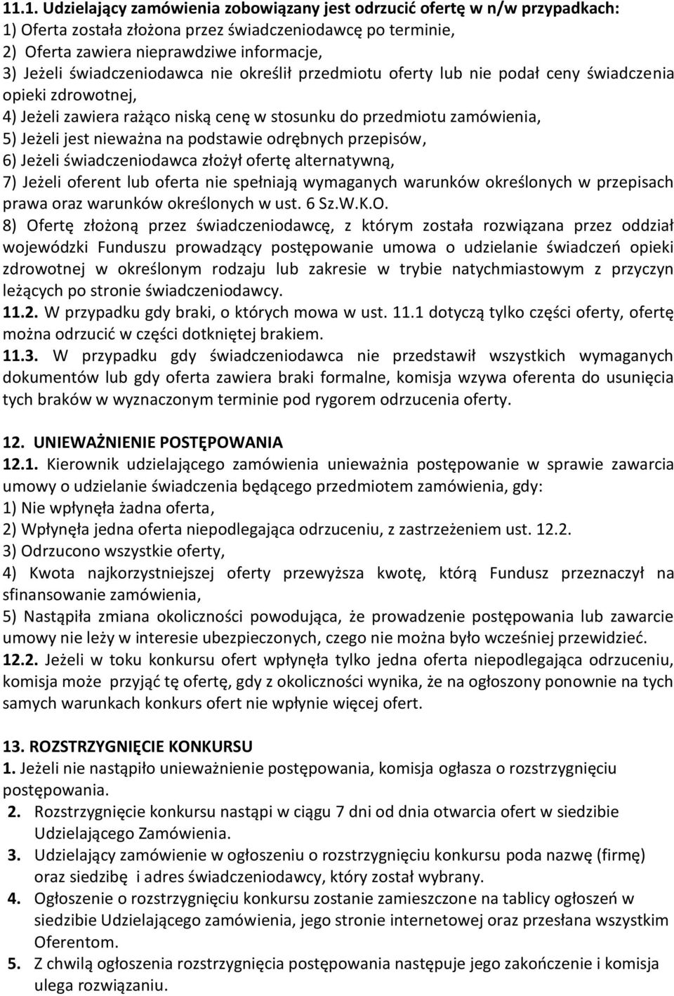 podstawie odrębnych przepisów, 6) Jeżeli świadczeniodawca złożył ofertę alternatywną, 7) Jeżeli oferent lub oferta nie spełniają wymaganych warunków określonych w przepisach prawa oraz warunków