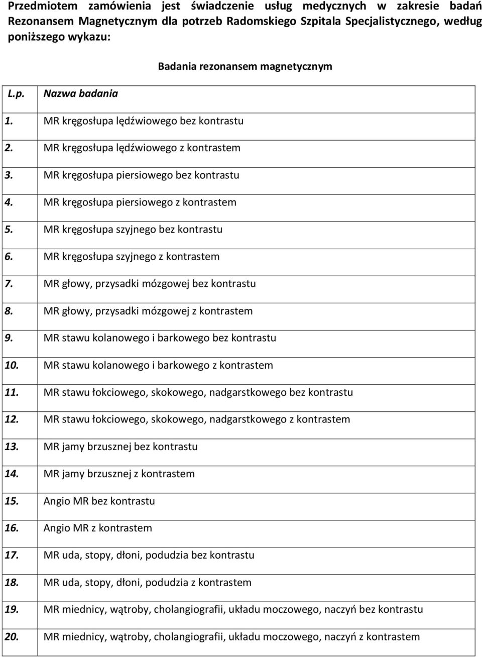 MR kręgosłupa piersiowego z kontrastem 5. MR kręgosłupa szyjnego bez kontrastu 6. MR kręgosłupa szyjnego z kontrastem 7. MR głowy, przysadki mózgowej bez kontrastu 8.