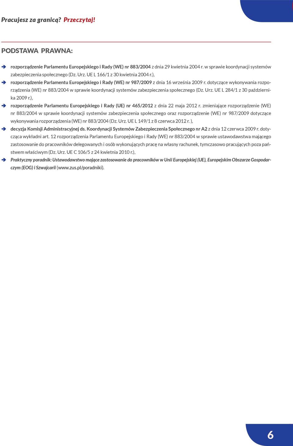 dotyczące wykonywania rozporządzenia (WE) nr 883/2004 w sprawie koordynacji systemów zabezpieczenia społecznego (Dz. Urz. UE L 284/1 z 30 października 2009 r.