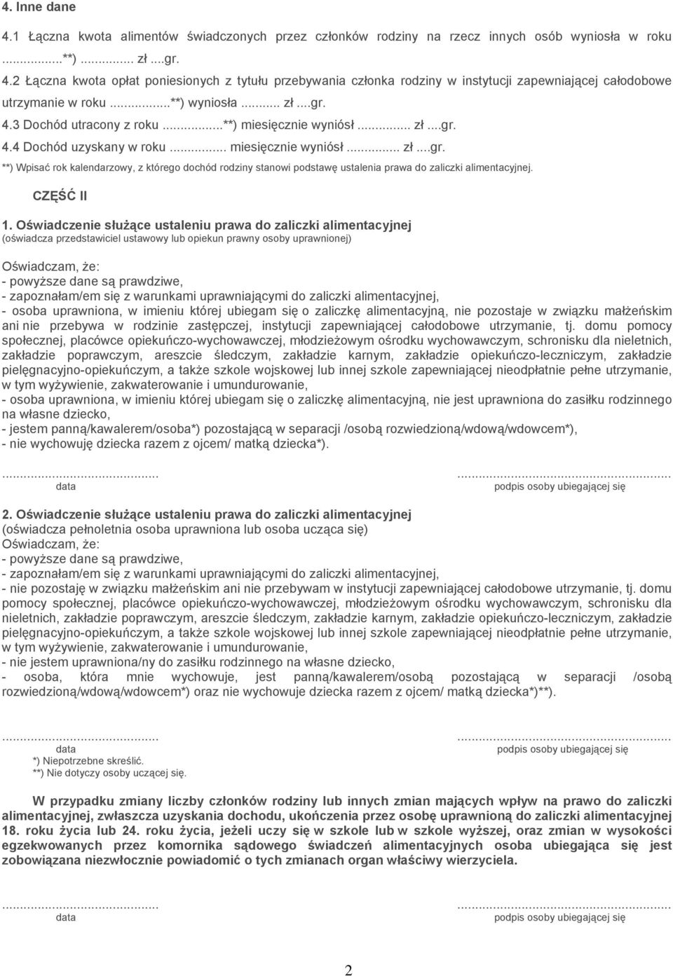 ..**) miesięcznie wyniósł... zł...gr.. Dochód uzyskany w roku... miesięcznie wyniósł... zł...gr. **) Wpisać rok kalendarzowy, z którego dochód rodziny stanowi podstawę ustalenia prawa do zaliczki alimentacyjnej.