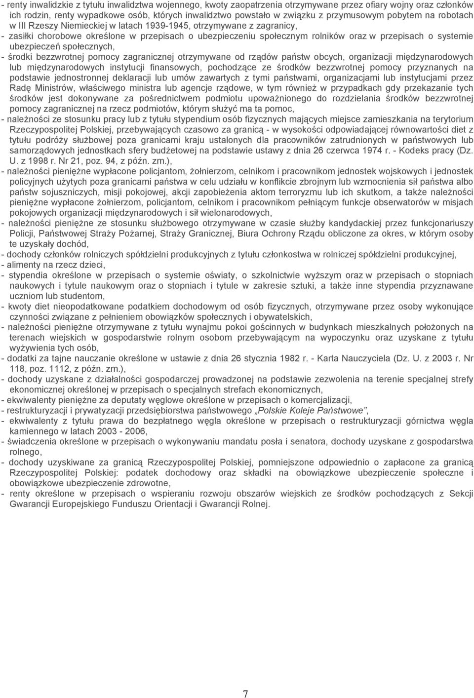 systemie ubezpieczeń społecznych, - środki bezzwrotnej pomocy zagranicznej otrzymywane od rządów państw obcych, organizacji międzynarodowych lub międzynarodowych instytucji finansowych, pochodzące ze