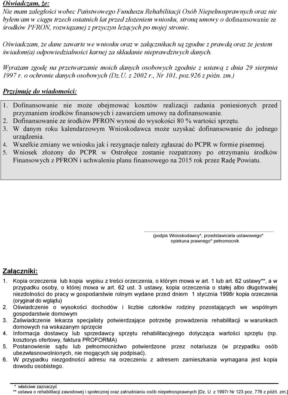 Oświadczam, że dane zawarte we wniosku oraz w załącznikach są zgodne z prawdą oraz że jestem świadom(a) odpowiedzialności karnej za składanie nieprawdziwych danych.