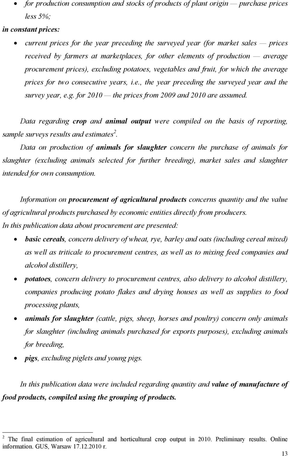 e., the year preceding the surveyed year and the survey year, e.g. for 2010 the prices from 2009 and 2010 are assumed.