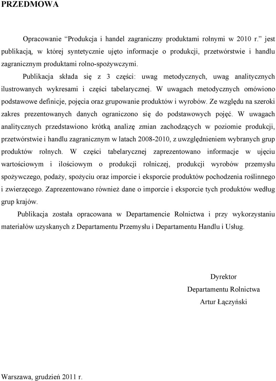 Publikacja składa się z 3 części: uwag metodycznych, uwag analitycznych ilustrowanych wykresami i części tabelarycznej.