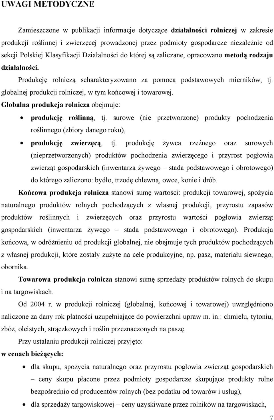 globalnej produkcji rolniczej, w tym końcowej i towarowej. Globalna produkcja rolnicza obejmuje: produkcję roślinną, tj.