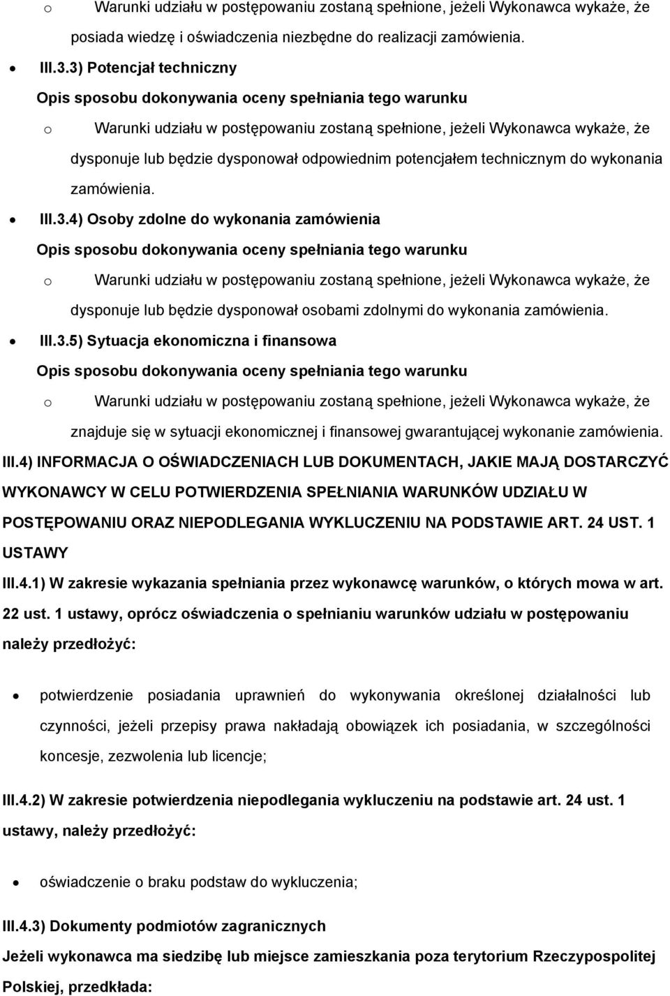 4) INFORMACJA O OŚWIADCZENIACH LUB DOKUMENTACH, JAKIE MAJĄ DOSTARCZYĆ WYKONAWCY W CELU POTWIERDZENIA SPEŁNIANIA WARUNKÓW UDZIAŁU W POSTĘPOWANIU ORAZ NIEPODLEGANIA WYKLUCZENIU NA PODSTAWIE ART. 24 UST.