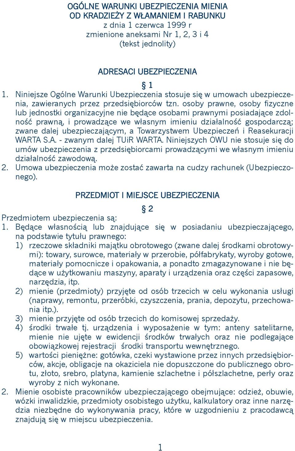osoby prawne, osoby fizyczne lub jednostki organizacyjne nie będące osobami prawnymi posiadające zdolność prawną, i prowadzące we własnym imieniu działalność gospodarczą; zwane dalej ubezpieczającym,