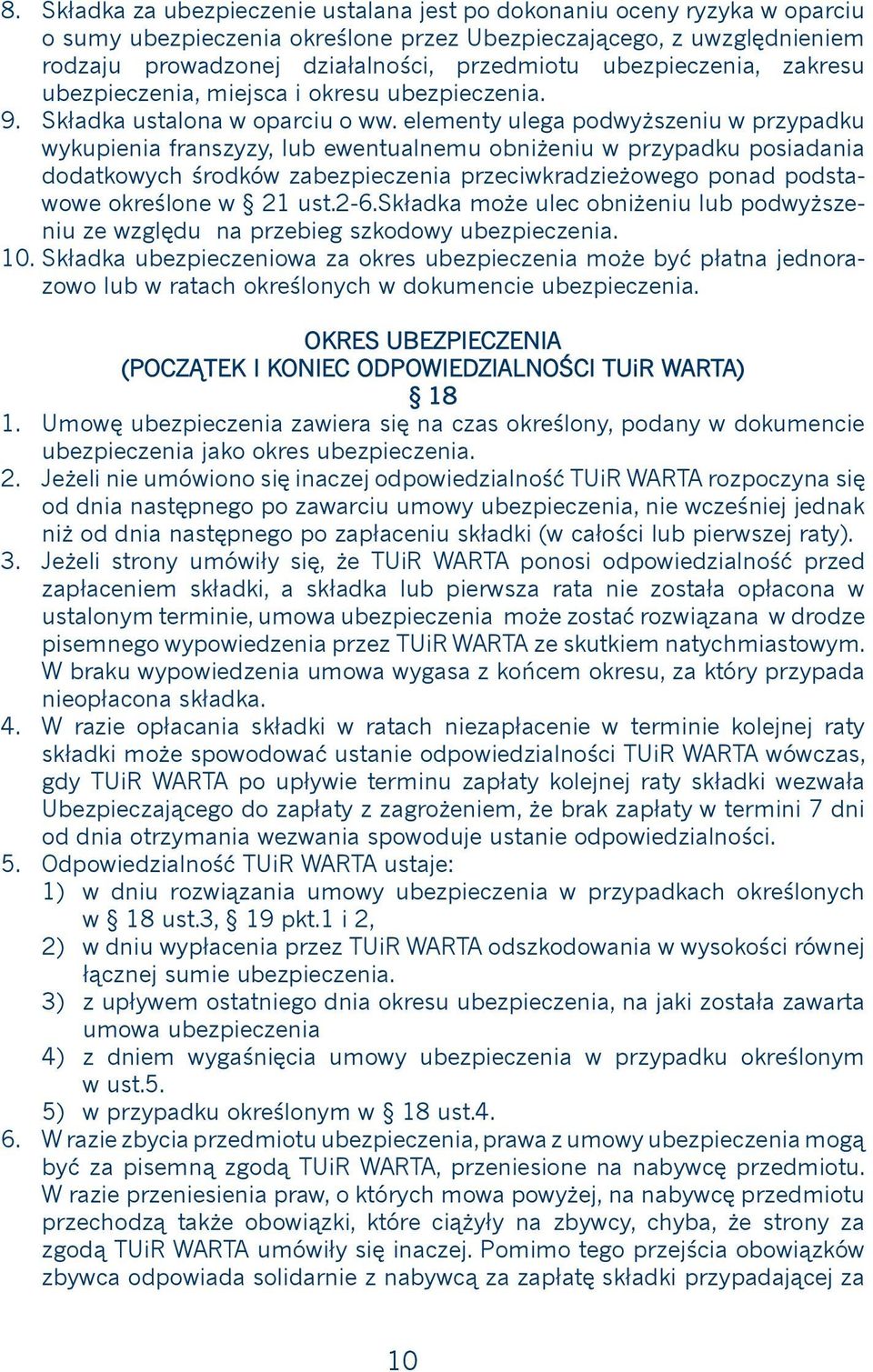 elementy ulega podwyższeniu w przypadku wykupienia franszyzy, lub ewentualnemu obniżeniu w przypadku posiadania dodatkowych środków zabezpieczenia przeciwkradzieżowego ponad podstawowe określone w 21