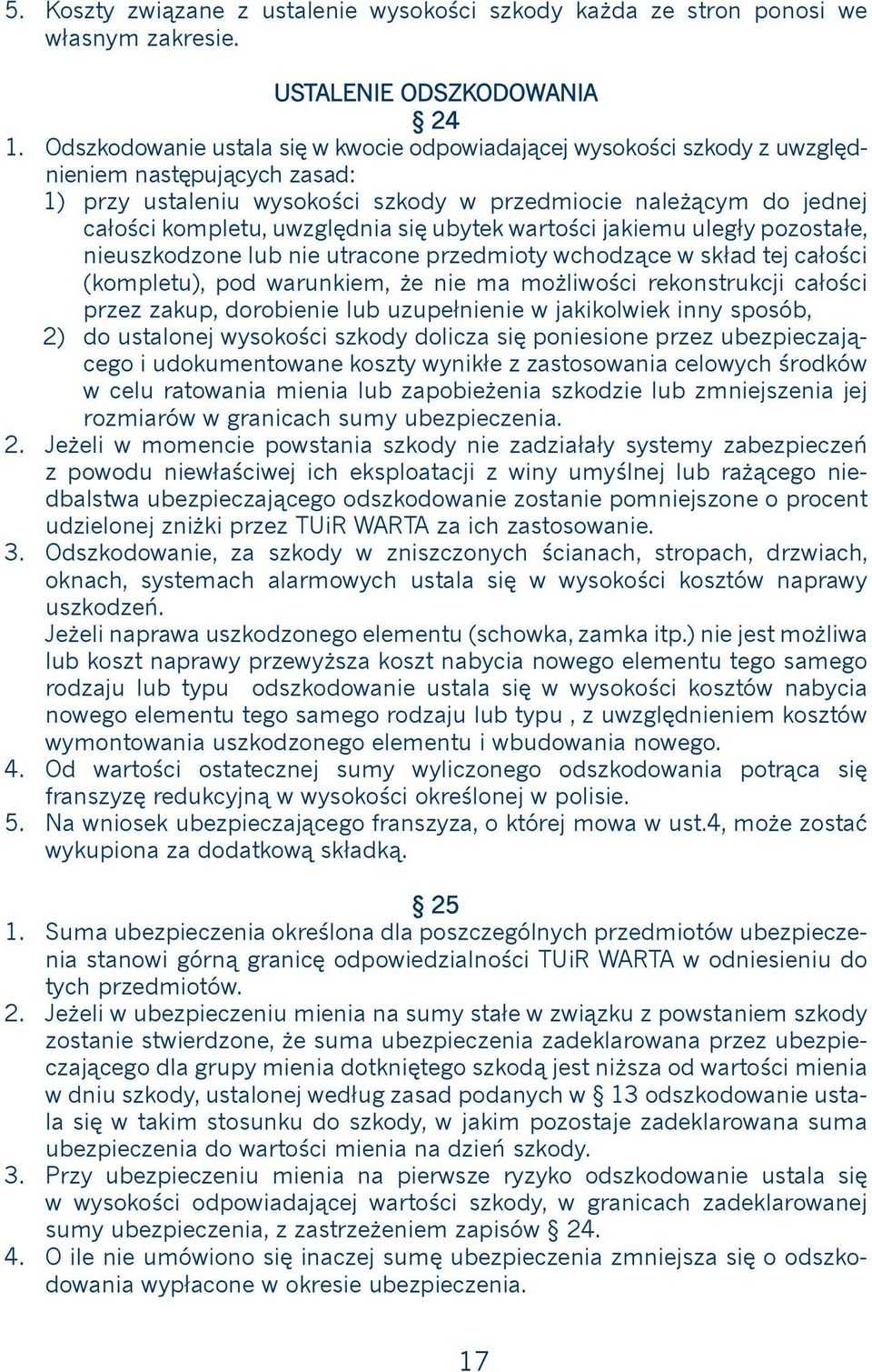 całości kompletu, uwzględnia się ubytek wartości jakiemu uległy pozostałe, nieuszkodzone lub nie utracone przedmioty wchodzące w skład tej całości (kompletu), pod warunkiem, że nie ma możliwości