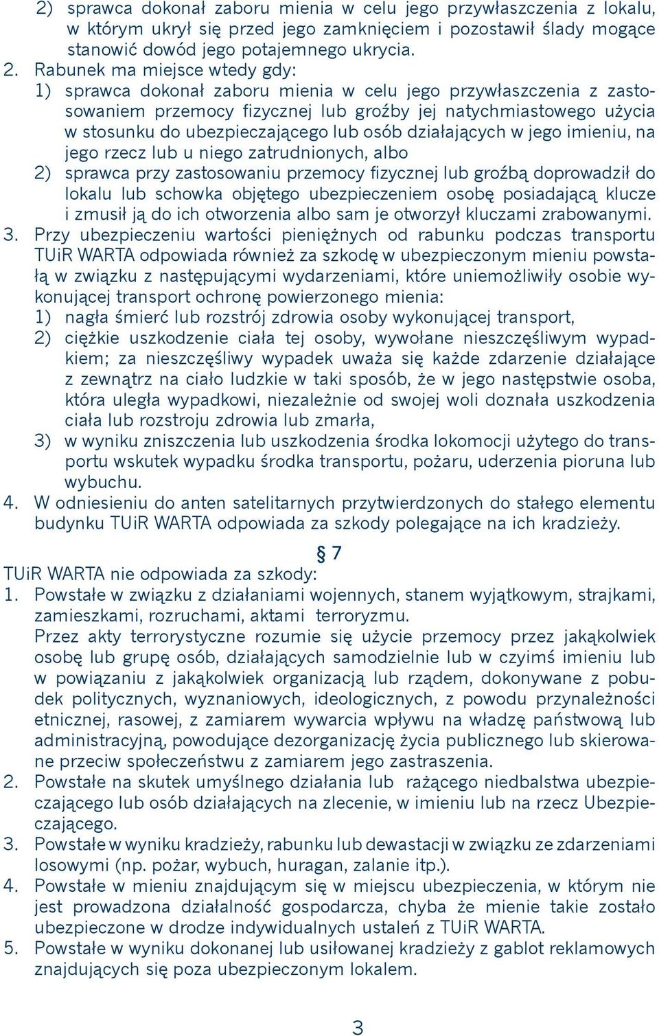 osób działających w jego imieniu, na jego rzecz lub u niego zatrudnionych, albo 2) sprawca przy zastosowaniu przemocy fizycznej lub groźbą doprowadził do lokalu lub schowka objętego ubezpieczeniem