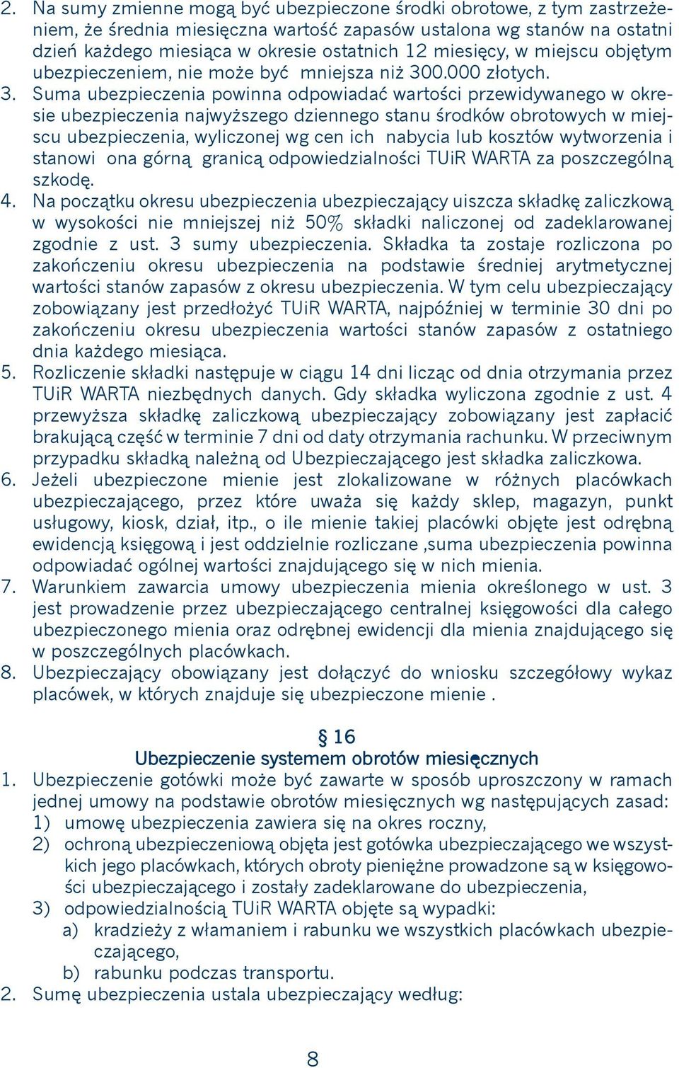 w miejscu objętym ubezpieczeniem, nie może być mniejsza niż 300.000 złotych.