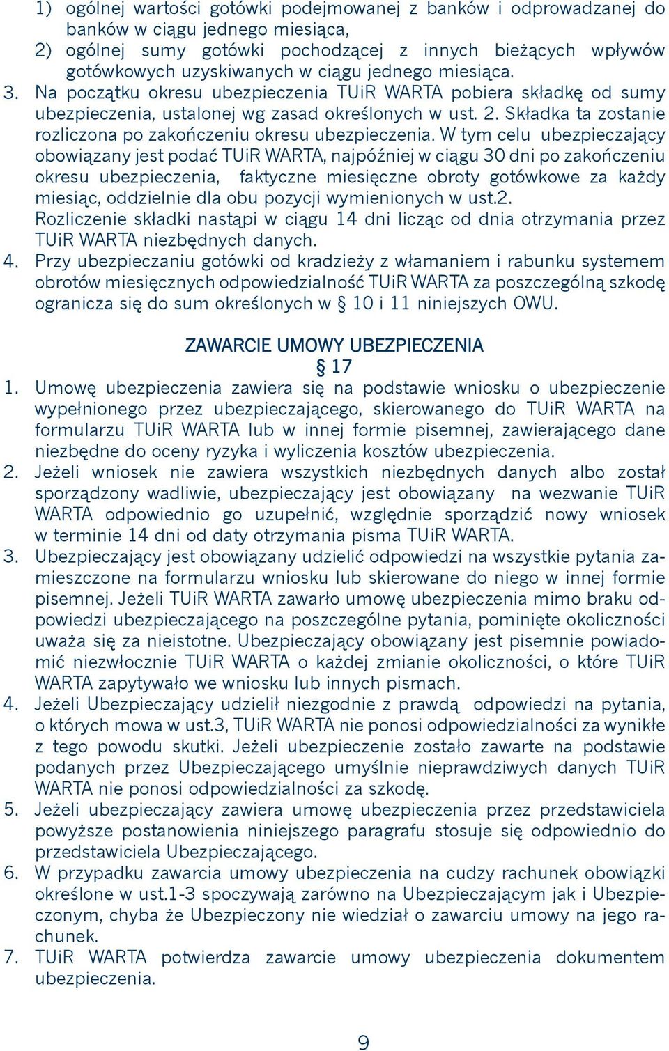 jednego miesiąca. Na początku okresu ubezpieczenia TUiR WARTA pobiera składkę od sumy ubezpieczenia, ustalonej wg zasad określonych w ust.