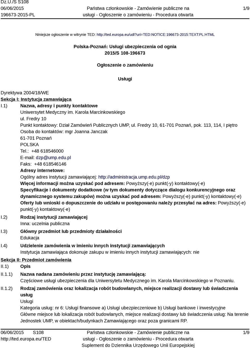 1) Nazwa, adresy i punkty kontaktowe Uniwersytet Medyczny im. Karola Marcinkowskiego ul. Fredry 10 Punkt kontaktowy: Dział Zamówień Publicznych UMP, ul. Fredry 10, 61-701 Poznań, pok.