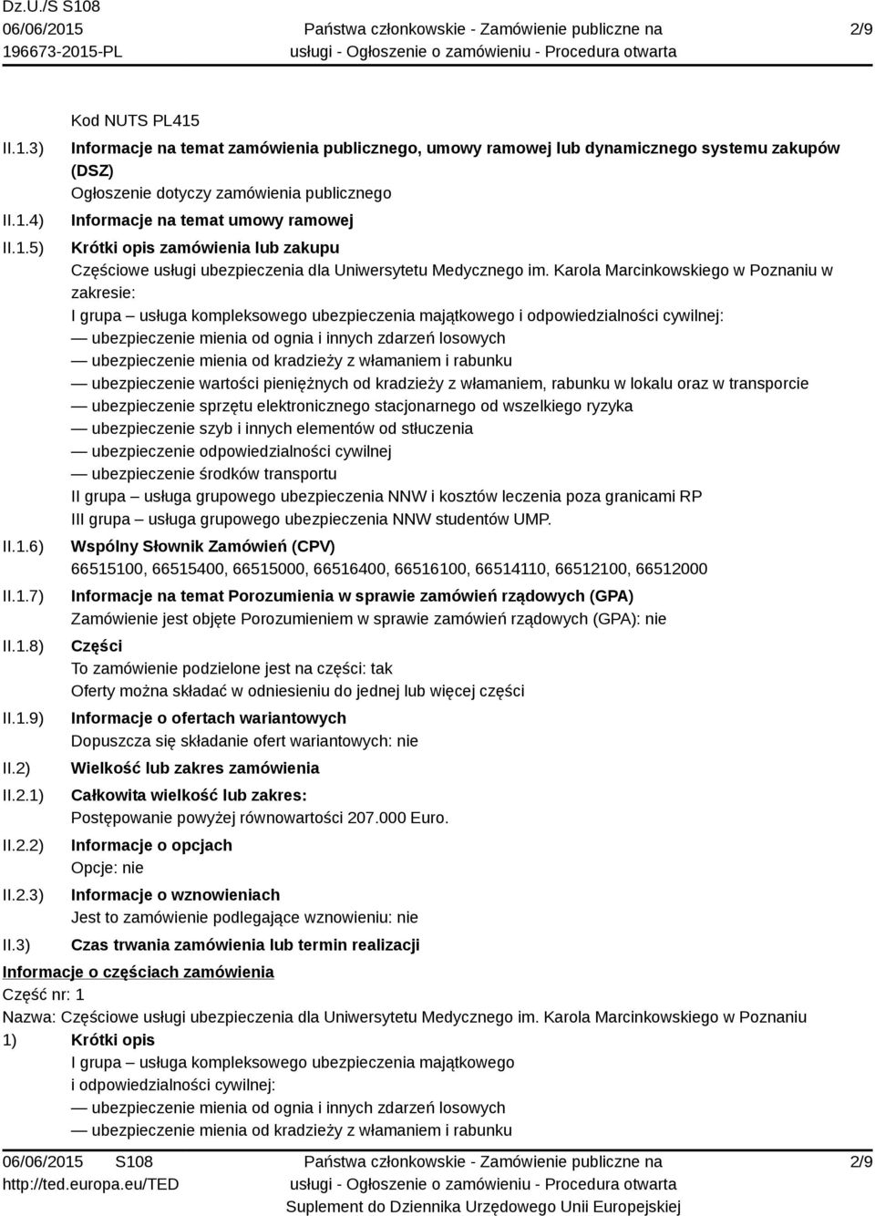 3) Kod NUTS PL415 Informacje na temat zamówienia publicznego, umowy ramowej lub dynamicznego systemu zakupów (DSZ) Ogłoszenie dotyczy zamówienia publicznego Informacje na temat umowy ramowej Krótki