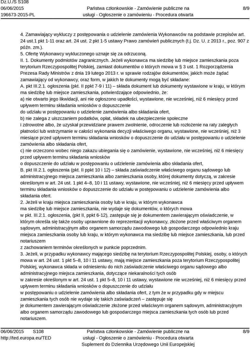 Jeżeli wykonawca ma siedzibę lub miejsce zamieszkania poza terytorium Rzeczypospolitej Polskiej, zamiast dokumentów o których mowa w 3 ust.