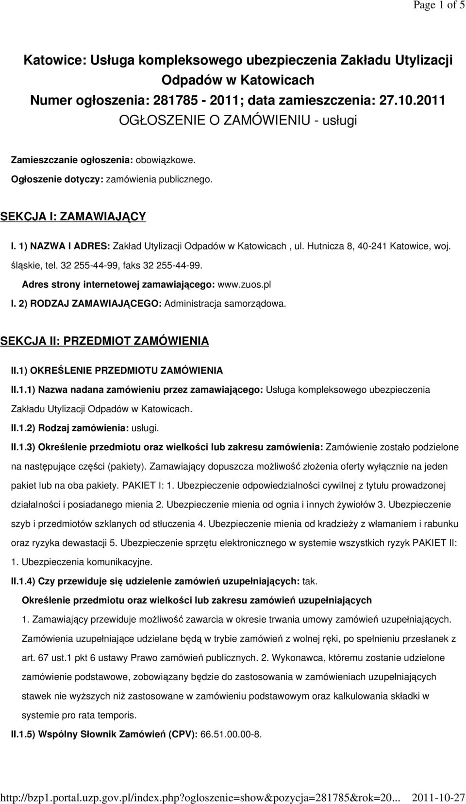 1) NAZWA I ADRES: Zakład Utylizacji Odpadów w Katowicach, ul. Hutnicza 8, 40-241 Katowice, woj. śląskie, tel. 32 255-44-99, faks 32 255-44-99. Adres strony internetowej zamawiającego: www.zuos.pl I.