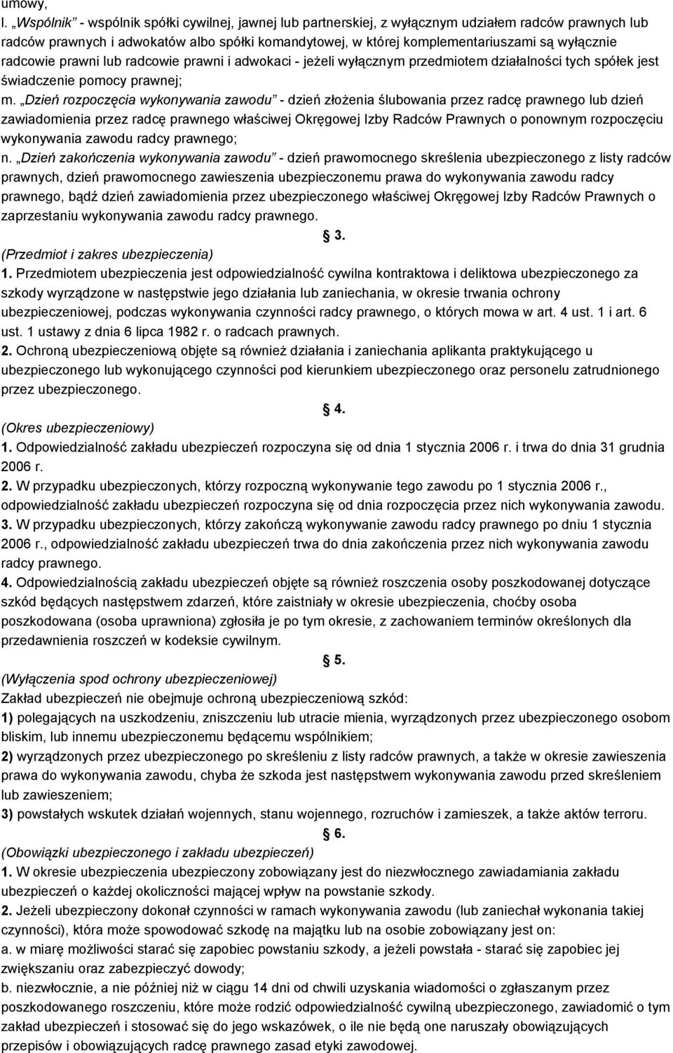 radcowie prawni lub radcowie prawni i adwokaci - jeżeli wyłącznym przedmiotem działalności tych spółek jest świadczenie pomocy prawnej; m.
