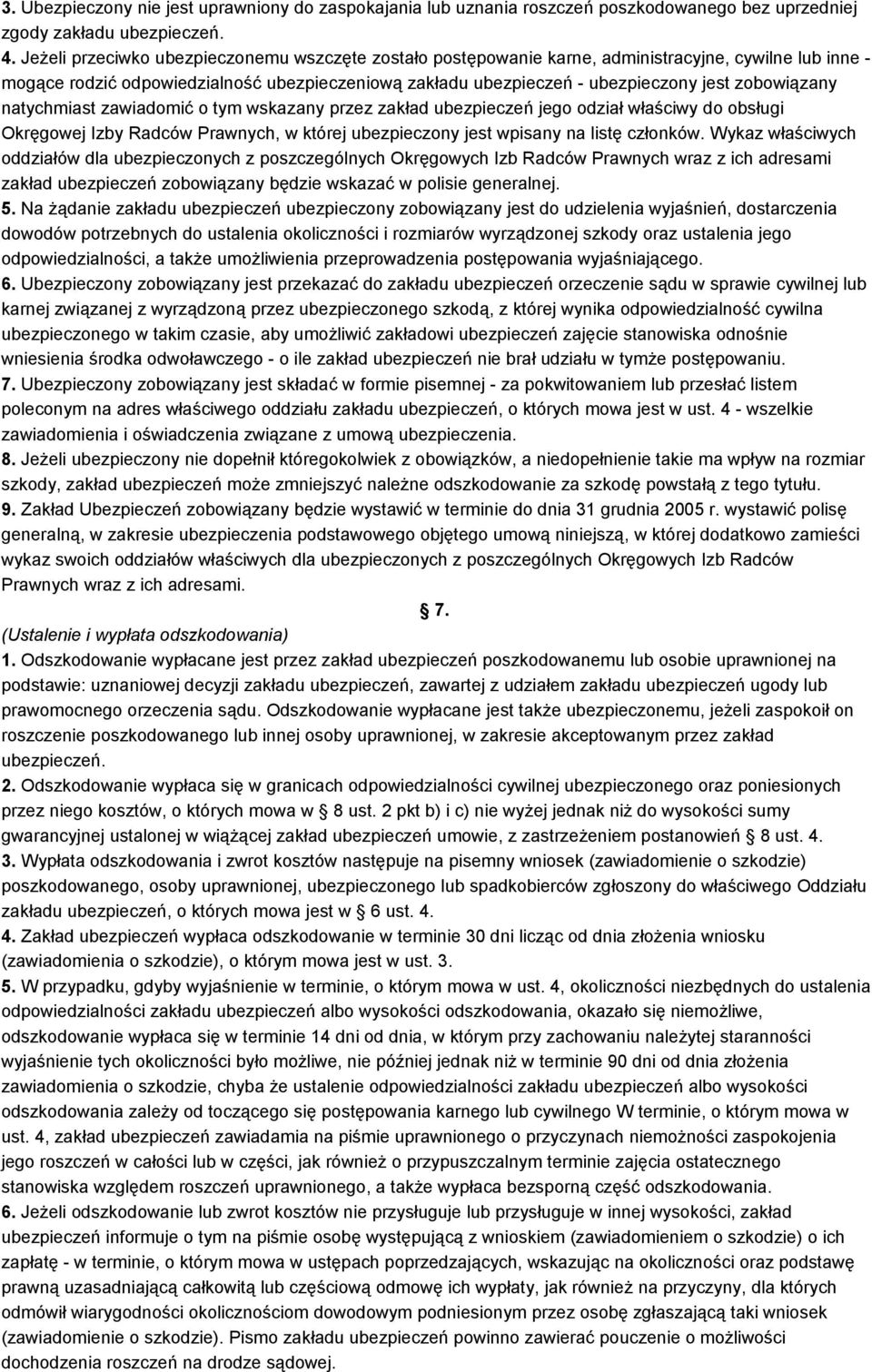 zobowiązany natychmiast zawiadomić o tym wskazany przez zakład ubezpieczeń jego odział właściwy do obsługi Okręgowej Izby Radców Prawnych, w której ubezpieczony jest wpisany na listę członków.