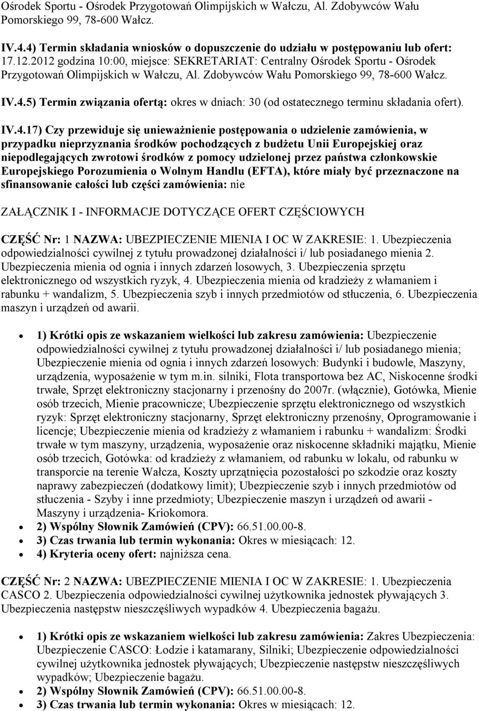 5) Termin związania ofertą: okres w dniach: 30 (od ostatecznego terminu składania ofert). IV.4.