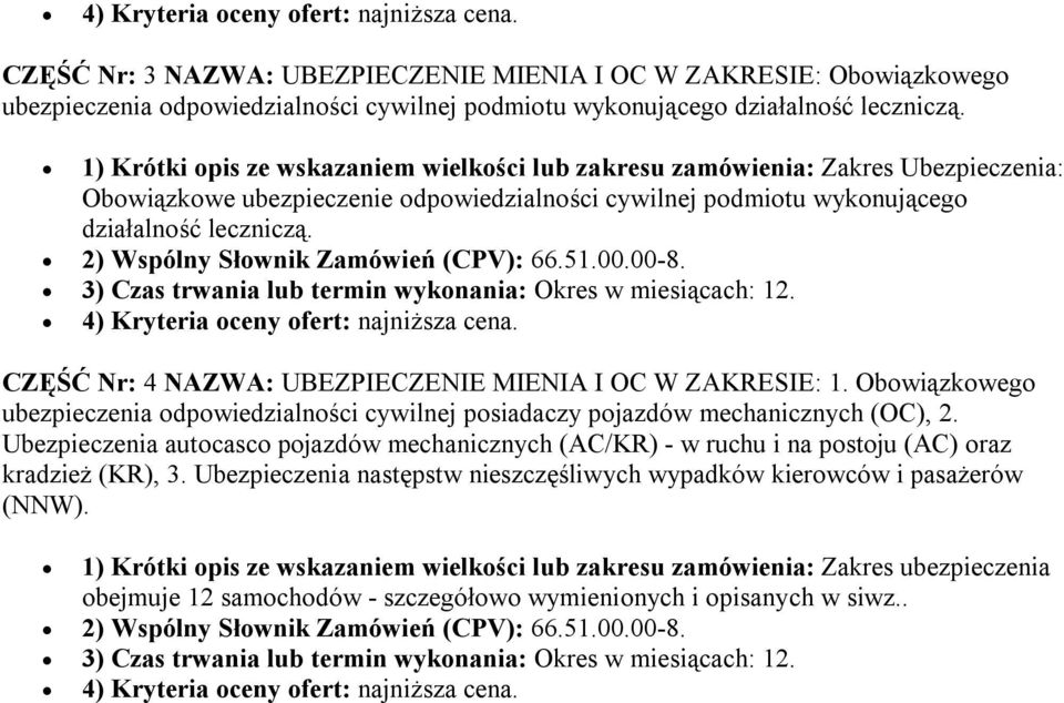 2) Wspólny Słownik Zamówień (CPV): 66.51.00.00-8. 3) Czas trwania lub termin wykonania: Okres w miesiącach: 12. 4) Kryteria oceny ofert: najniższa cena.