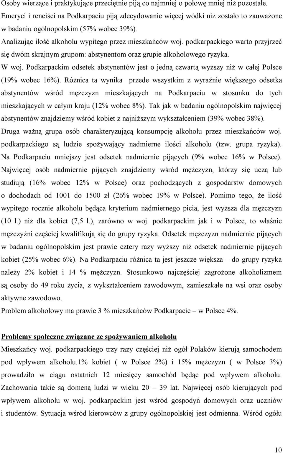 podkarpackiego warto przyjrzeć się dwóm skrajnym grupom: abstynentom oraz grupie alkoholowego ryzyka. W woj.