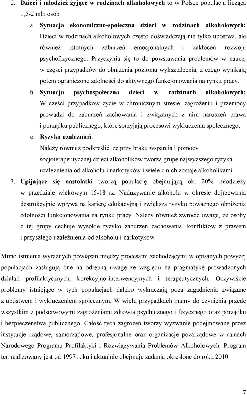 Sytuacja ekonomiczno-społeczna dzieci w rodzinach alkoholowych: Dzieci w rodzinach alkoholowych często doświadczają nie tylko ubóstwa, ale również istotnych zaburzeń emocjonalnych i zakłóceń rozwoju