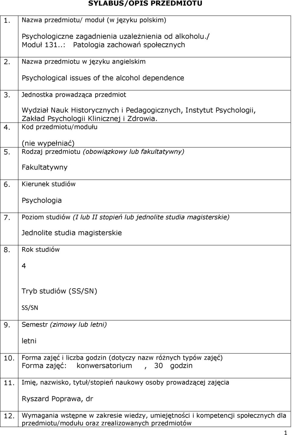 Jednostka prowadząca przedmiot Wydział Nauk Historycznych i Pedagogicznych, Instytut Psychologii, Zakład Psychologii Klinicznej i Zdrowia. 4. Kod przedmiotu/modułu (nie wypełniać) 5.