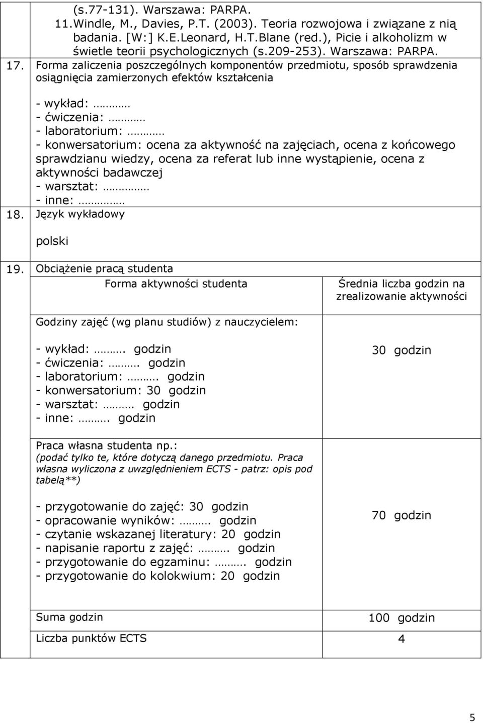 Forma zaliczenia poszczególnych komponentów przedmiotu, sposób sprawdzenia osiągnięcia zamierzonych efektów kształcenia - wykład: - ćwiczenia: - laboratorium: - konwersatorium: ocena za aktywność na