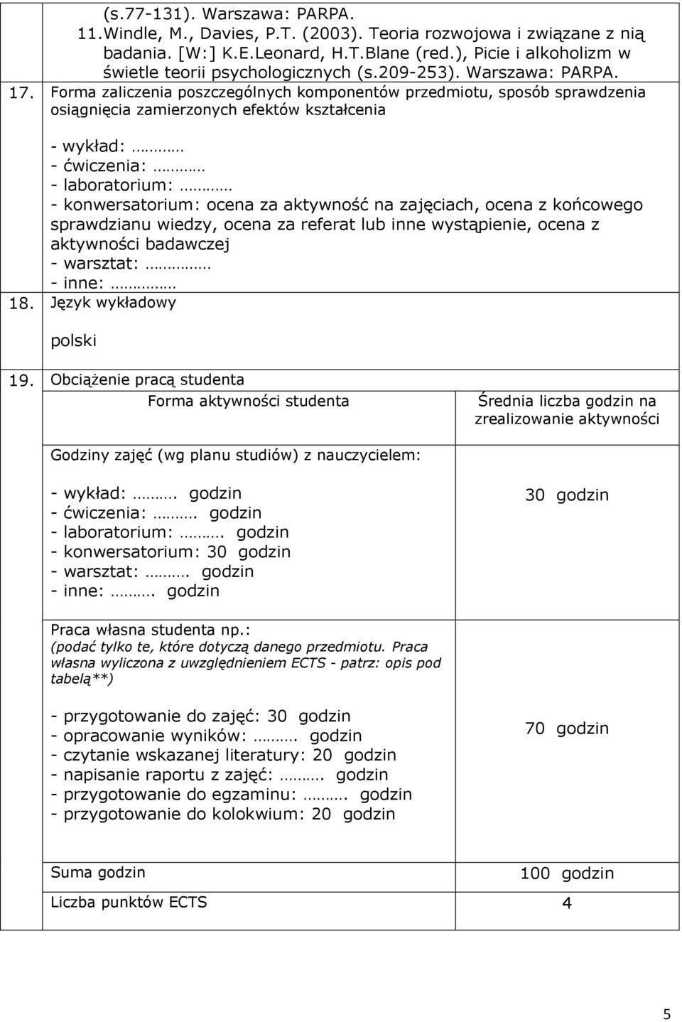 Forma zaliczenia poszczególnych komponentów przedmiotu, sposób sprawdzenia osiągnięcia zamierzonych efektów kształcenia - wykład: - ćwiczenia: - laboratorium: - konwersatorium: ocena za aktywność na