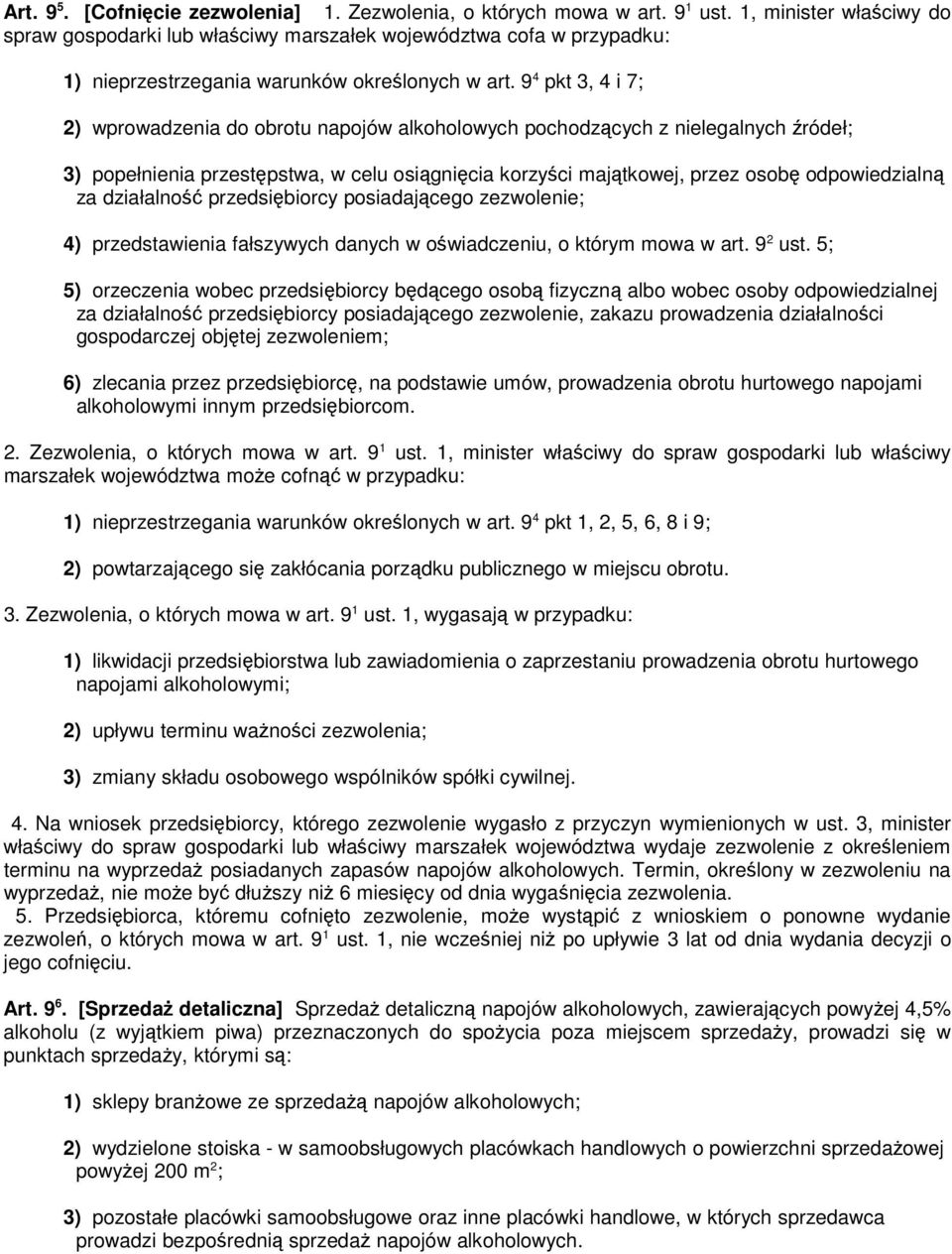 9 4 pkt 3, 4 i 7; 2) wprowadzenia do obrotu napojów alkoholowych pochodzących z nielegalnych źródeł; 3) popełnienia przestępstwa, w celu osiągnięcia korzyści majątkowej, przez osobę odpowiedzialną za