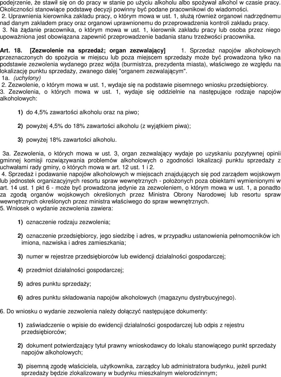 Na żądanie pracownika, o którym mowa w ust. 1, kierownik zakładu pracy lub osoba przez niego upoważniona jest obowiązana zapewnić przeprowadzenie badania stanu trzeźwości pracownika. Art. 18.