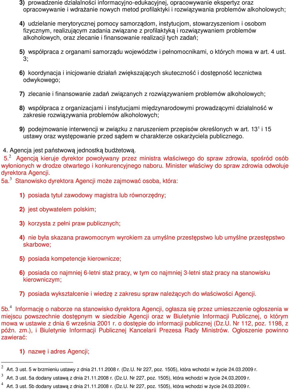 realizacji tych zadań; 5) współpraca z organami samorządu województw i pełnomocnikami, o których mowa w art. 4 ust.