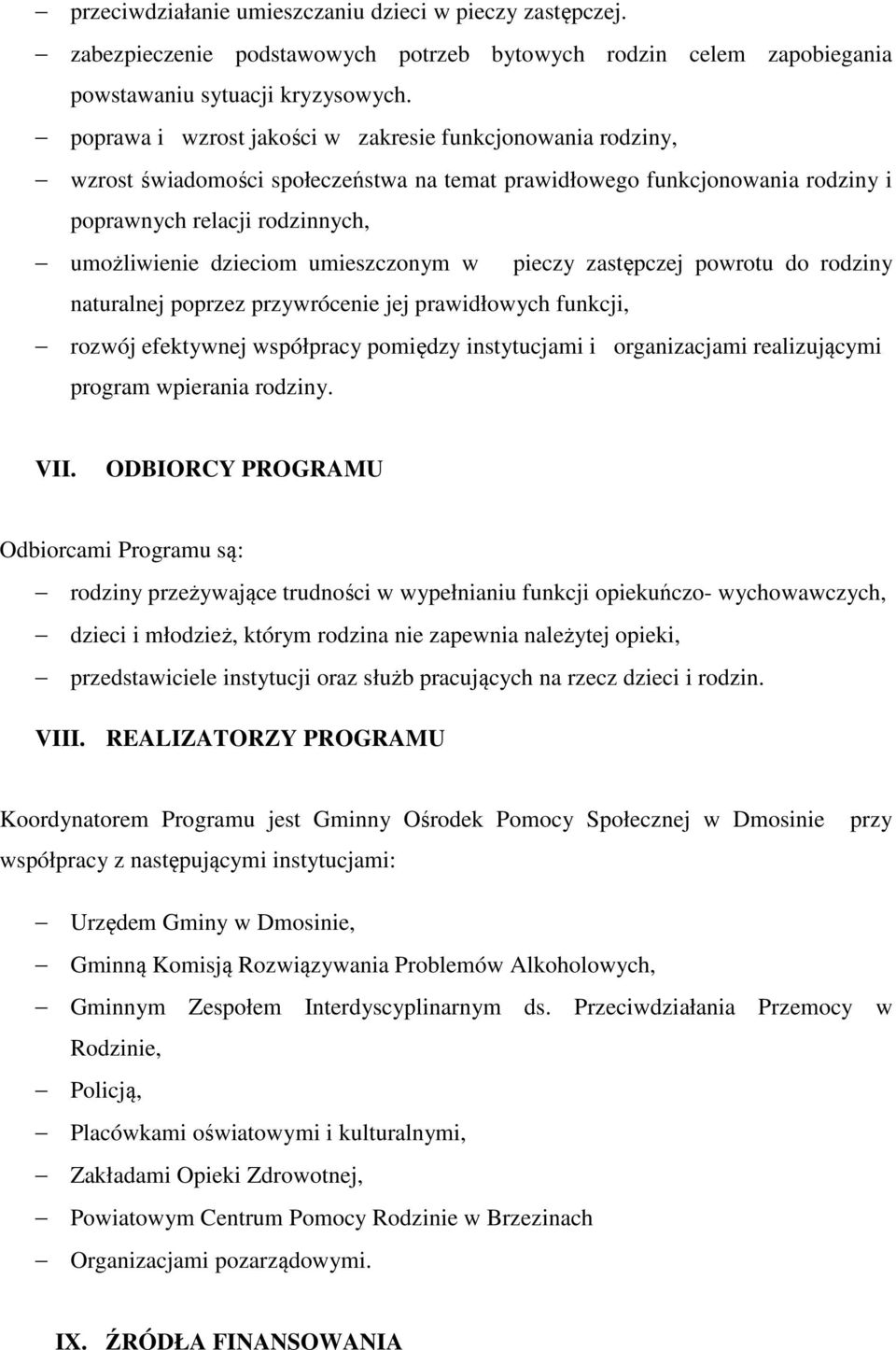 umieszczonym w pieczy zastępczej powrotu do rodziny naturalnej poprzez przywrócenie jej prawidłowych funkcji, rozwój efektywnej współpracy pomiędzy instytucjami i organizacjami realizującymi program