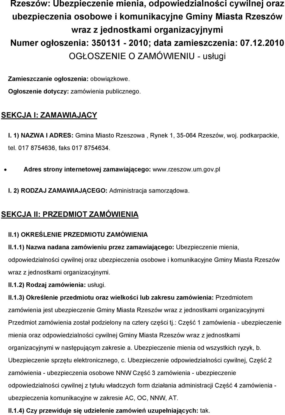 1) NAZWA I ADRES: Gmina Miast Rzeszwa, Rynek 1, 35-064 Rzeszów, wj. pdkarpackie, tel. 017 8754636, faks 017 8754634. Adres strny internetwej zamawiająceg: www.rzeszw.um.gv.pl I.