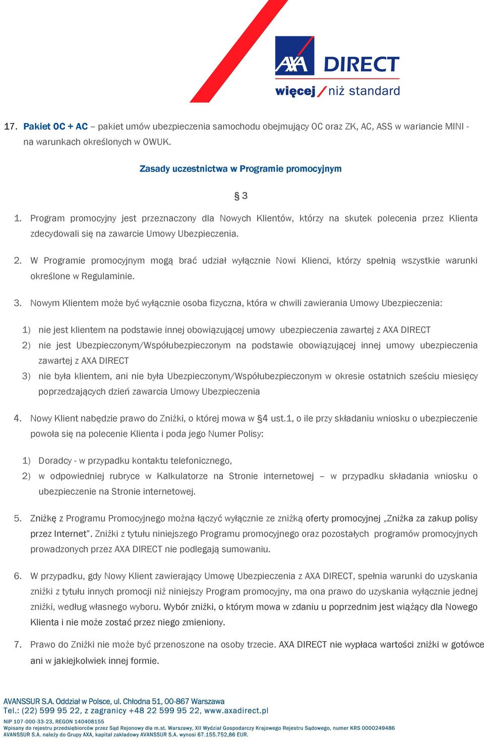 W Programie promocyjnym mogą brać udział wyłącznie Nowi Klienci, którzy spełnią wszystkie warunki określone w Regulaminie. 3.