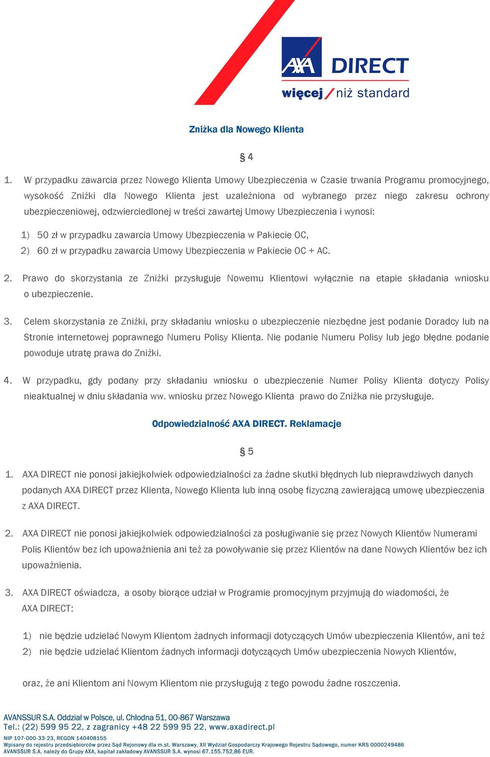 ubezpieczeniowej, odzwierciedlonej w treści zawartej Umowy Ubezpieczenia i wynosi: 1) 50 zł w przypadku zawarcia Umowy Ubezpieczenia w Pakiecie OC, 2) 60 zł w przypadku zawarcia Umowy Ubezpieczenia w