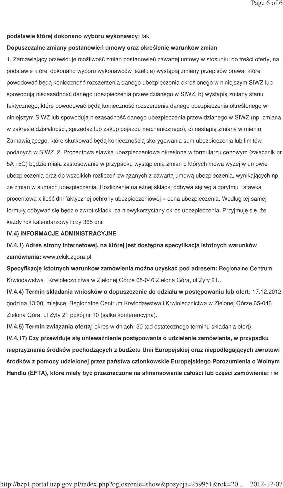 konieczno rozszerzenia danego ubezpieczenia okrelonego w niniejszym SIWZ lub spowoduj niezasadno danego ubezpieczenia przewidzianego w SIWZ, b) wystpi zmiany stanu faktycznego, które powodowa bd