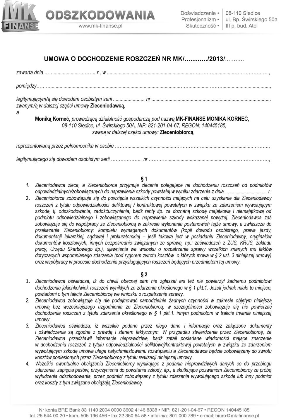 Świrskiego 50A, NIP: 821-201-04-67, REGON: 140445185, zwaną w dalszej części umowy: Zleceniobiorcą, reprezentowaną przez pełnomocnika w osobie......., legitymującego się dowodem osobistym serii.. nr.