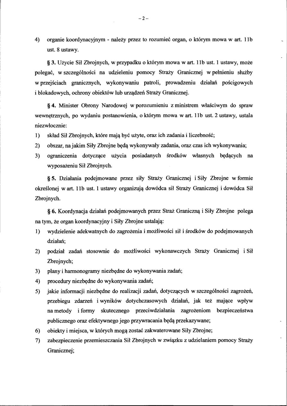 l ustawy, może polegać, w szczególności na udzieleniu pomocy Straży Granicznej w pełnieniu służby w przejściach granicznych, wykonywaniu patroli, prowadzeniu działań pościgowych i blokadowych,